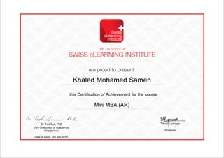 this Certification of Achievement for the course
Dr. Ted Sun, PhD
Vice Chancellor of Academics
Chairperson
Minali Liyanage
Professor
Date of issue: 08 Sep 2015
Khaled Mohamed Sameh
Mini MBA (AR)
Powered by TCPDF (www.tcpdf.org)
 