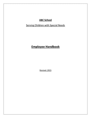 ABC School
Serving Children with Special Needs
Employee Handbook
Revised: 2015
 
