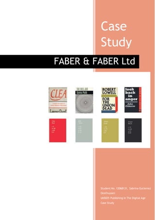 Case
Study
Student No. 12068131, Sabrina Gutierrez
Oosthuysen
U65025 Publishing In The Digital Age
Case Study
FABER & FABER Ltd
 