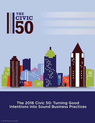 2
The 2016 Civic 50: Turning Good
Intentions into Sound Business Practices
© 2016 Points of Light
 