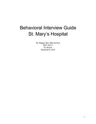 1
Behavioral Interview Guide
St. Mary’s Hospital
By: Maggie, Bari, Matt and Eve
MGT 353.71
Dr. Buccini
December 9, 2014
 