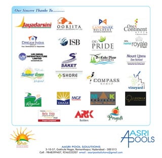 ASRI
OOLS
3-10-57, Gokhule Nagar, Ramanthapur, Hyderabad - 500 013
Cell : 9848399407, 9246333207 email : aasripoolsolutions@gmail.com
Our Sincere Thanks To………Our Sincere Thanks To………
SOLAR & WATER
shasha
AASRI POOL SOLUTIONS
 