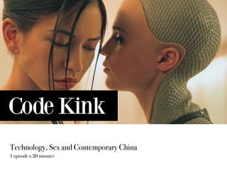 Code Kink
Technology, Sex and Contemporary China
1 episode x 20 minutes
 