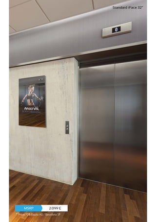 Standard iFace 32”
2.099 £MSRP
* Prices FOB Paszto HU / Barcelona SP
 