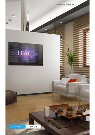 Standard iFace 46”
3.990 £MSRP
* Prices FOB Paszto HU / Barcelona SP
 