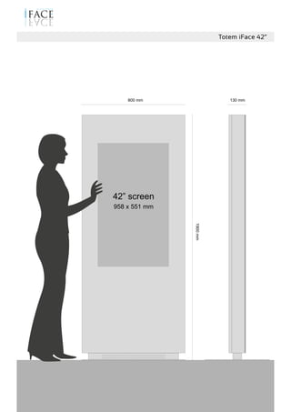 800 mm
1900mm
130 mm
Totem iFace 42”
42” screen
958 x 551 mm
 