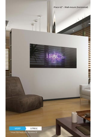 iFace 42” - Wall-mount (horizontal)
3.790 £MSRP
* Prices FOB Paszto HU / Barcelona SP
 