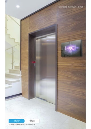 Standard iFace 22” - Small
975 £MSRP
* Prices FOB Paszto HU / Barcelona SP
 