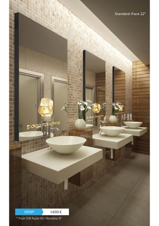 Standard iFace 22”
1.450 £MSRP
* Prices FOB Paszto HU / Barcelona SP
 