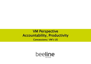 Concessions/ VM’s US
VM Perspective
Accountability, Productivity
 