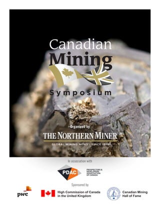 In association with
Organized by
High Commission of Canada
in the United Kingdom
Canadian Mining
Hall of Fame
Sponsored by
 