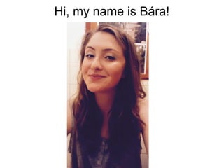 Hi, my name is Bára!
 