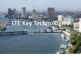 LTE Key Technologies
Prepared By: RF Team
AbdelRahman Fady & Mohamed Mohsen
 