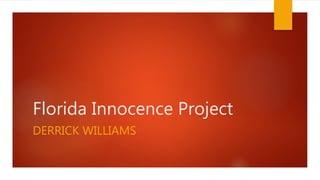 Florida Innocence Project
DERRICK WILLIAMS
 