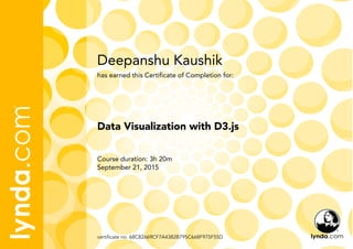 Deepanshu Kaushik
Course duration: 3h 20m
September 21, 2015
certificate no. 68C82669CF7A4382B795C668F975F55D
Data Visualization with D3.js
has earned this Certificate of Completion for:
 