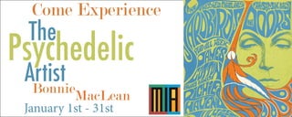 Come Experience
The
Psychedelic
ArtistBonnieMacLean
January 1st - 31st
 