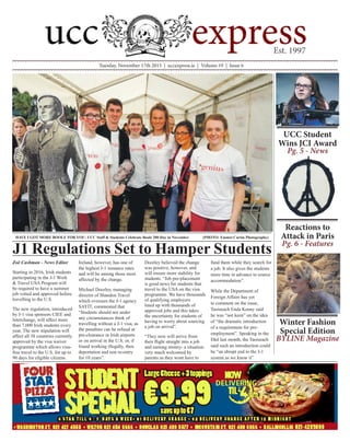 Tuesday, November 17th 2015 | uccexpress.ie | Volume 19 | Issue 6
Zoë Cashman - News Editor
Starting in 2016, Irish students
participating in the J-1 Work
& Travel USA Program will
be required to have a summer
job vetted and approved before
travelling to the U.S.
The new regulation, introduced
by J-1 visa sponsors CIEE and
Interchange, will affect more
than 7,000 Irish students every
year. The new stipulation will
affect all 38 countries currently
approved by the visa waiver
programme which allows visa-
free travel to the U.S. for up to
90 days for eligible citizens.
Ireland, however, has one of
the highest J-1 issuance rates
and will be among those most
affected by the change.
Michael Doorley, managing
director of Shandon Travel
which oversees the J-1 agency
SAYIT, commented that
“Students should not under
any circumstances think of
travelling without a J-1 visa, as
the penalties can be refusal at
pre-clearance in Irish airports
or on arrival in the U.S. or, if
found working illegally, then
deportation and non re-entry
for 10 years”.
Doorley believed the change
was positive, however, and
will ensure more stability for
students. “Job pre-placement
is good news for students that
travel to the USA on the visa
programme. We have thousands
of qualifying employers
lined up with thousands of
approved jobs and this takes
the uncertainty for students of
having to worry about sourcing
a job on arrival”.
“They now will arrive from
their flight straight into a job
and earning money- a situation
very much welcomed by
parents as they wont have to
fund them while they search for
a job. It also gives the students
more time in advance to source
accommodation”.
While the Department of
Foreign Affairs has yet
to comment on the issue,
Taoiseach Enda Kenny said
he was “not keen” on the idea
of “the dramatic introduction
of a requirement for pre-
employment”. Speaking in the
Dáil last month, the Taoiseach
said such an introduction could
be “an abrupt end to the J-1
system as we know it”
J1 Regulations Set to Hamper Students
HAVE I GOT MORE BOOLE FOR YOU: UCC Staff & Students Celebrate Boole 200 Day in November	 (PHOTO: Emmet Curtin Photography)
UCC Student
Wins JCI Award
Pg. 5 - News
Reactions to
Attack in Paris
Pg. 6 - Features
Winter Fashion
Special Edition
BYLINE Magazine
 