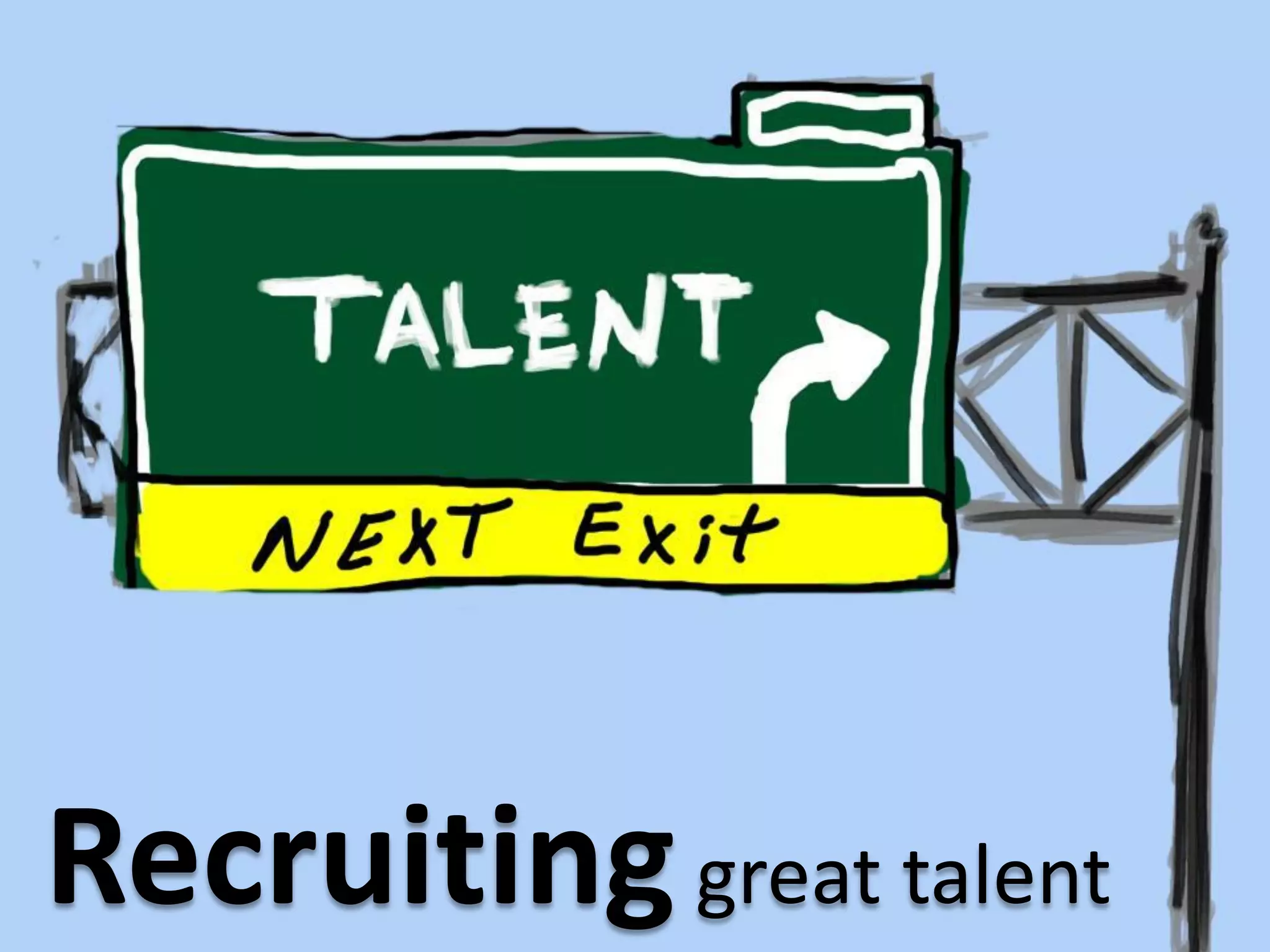 Recruitinggreat talent
 