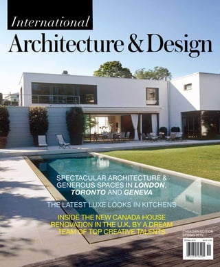 SPRING 2015 $6.95 CDN
Canadian Edition
SPRING 2015
International
Spectacular architecture &
generous spaces in London,
Toronto and Geneva
Inside the new Canada House
renovation in the U.K. by a dream
team of top creative talents
The latest luxe looks IN kitchens
 