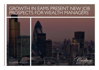 INDUSTRY INSIGHT
GROWTH IN EAMS PRESENT NEW JOB
PROSPECTS FOR WEALTH MANAGERS
 
