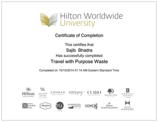 Certificate of Completion
This certifies that
Sajib Bhadra
Has successfully completed
Travel with Purpose Waste
Completed on 10/15/2014 01:14 AM Eastern Standard Time
 