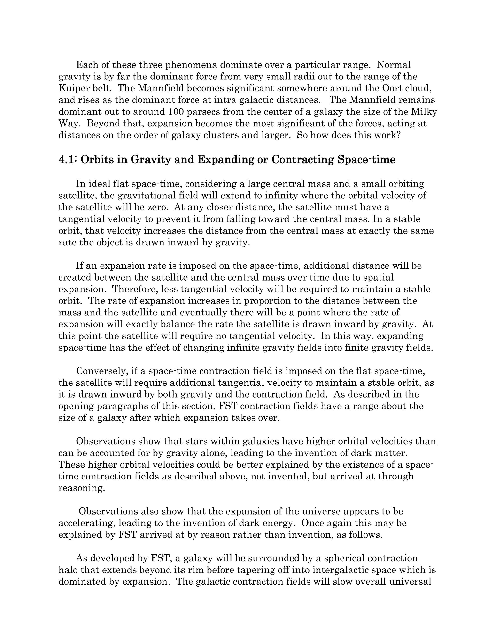Figure 3-4
In Figure 3-4, the straight taper is what the outside observer will see looking at a
spherical flow field and assuming flat space-time, while the curved, hyperbolic funnel is
what an element inside the flow field will see as it enters the curved space at the heart of
the flow field. At an infinite radius the curved funnel will be tangent to the straight
funnel and the value of l will be zero. At r min (v=c), the curved funnel will be tangent to a
line r min off the radial axis and the value of l will become infinite.
By the time an element in the flow field reaches any arbitrary radius r, it will have
traveled an additional distance l down the curved funnel farther than what is observed
from outside the flow field. Remember, the curved funnel represents uncompressed flow
while the straight funnel will have compressed flow. The shaded area lA represents the
volume of space that has been compressed up to that point at any radius r.
∀ 𝑐𝑜𝑚𝑝𝑟𝑒𝑠𝑠𝑒𝑑= ∀ − ∀′
= ∀ �1 − �1 −
4𝐺𝑀
𝐷𝑐2
� 𝑤ℎ𝑒𝑟𝑒 ∀= 𝑙𝐴
Substituting and dividing by unit time we get the volume compression rate as a
function of r.
∀̇ 𝑐𝑜𝑚𝑝𝑟𝑒𝑠𝑠𝑒𝑑= 𝑙𝐴/𝑡 = 4𝜋𝑟2
�2𝐺𝑀/𝑟 �1 − �1 −
2𝐺𝑀
𝑟𝑐2
�
Finally, accounting for time dilation, we substitute t’ for t.
 