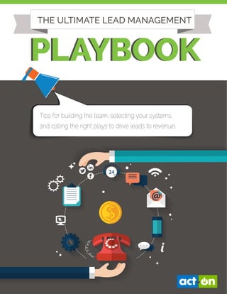 PLAYBOOKPLAYBOOK
Tips for building the team, selecting your systems,
and calling the right plays to drive leads to revenue.
THE ULTIMATE LEAD MANAGEMENT
 