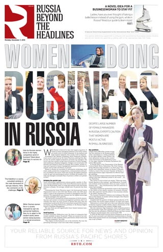 W
hile Russia is believed to have the largest proportion of
women in senior managerial positions in the world,women
are mostly active in small businesses. In the medium and
large business segments, they usually work as deputies.
According to the ‘Women in Business: From Classroom to Board-
room’survey carried out by the Grant Thornton auditing firm, Rus-
sia has the world’s highest proportion of female top managers.The
survey says that women occupy about 40 percent of senior manage-
ment positions in Russian companies. Georgia is in second place (38
percent) and Poland in third (37 percent).Yet in Japan, women oc-
cupy just 8 percent of senior management positions, in Germany 14
percent and in India and Brazil 15 percent.
Women in Russia are successful in information technology, retail
trade, media, production, transportation, communications and poli-
tics, according to the survey, while men occupy the highest positions
in the oil, gas, and metallurgical sectors. Globally, the number of fe-
male top managers increased from 19 percent in 2004 to 22 percent
in 2015.
Bridging the gender gap
Some multilateral organizations evaluate gender equality in Rus-
sian business differently than in the GrantThornton survey.Accord-
ing to theWorld Bank, there is a large gap between male and female
incomes in Russia. On average, women earn 30 percent less than
men.
Contrasting the Grant Thornton report, the International Labor
Organization said in early 2015 that Russia ranks only 25th place
when it comes to the proportion of women in managerial roles (39.1
percent).The organization says Jamaica has the highest percentage
of female managers (59.3 percent).
“We still haven’t reached the normal proportion of 50:50 concern-
ing men and women in business management positions and if we
consider that there are more women in Russia than men, then the
proportions would not be 50:50 but somewhere around 40:60 in favor
of women,”says ElenaYakhontova, professor at the Ranepa Higher
School of Business Management.
She says there are still significantly fewer female business man-
agers than male.
Small business
In small businesses,Yakhontova says, the share of companies that
women establish is about 50 percent.“These are owners of an end-
less number of cafes,bakeries,farms,pharmacies,dental clinics and
consulting companies,”she adds.
“The origins of discrimination are in the mentality. For now, the
prevailing stereotype is that men make better managers.”
Key positions
Despite these difficulties,women occupy
four key positions in the Russian public
arena. According to a rating published
by the Ekho Moskvy radio station, the
most influential woman in the country
is the Chairwoman of the Federation Coun-
cil, the upper chamber of Russian Parliament,Val-
entina Matviyenko.
In second place is the Chairwoman of the Russian
Central Bank, Elvira Nabiullina. The First Deputy
Prime Minister Olga Golodets is in third place. The
fourth most influential woman in Russia is Tatyana
Golikova, head of the Account Chamber of Russia, a
special government organ responsible for effective bud-
get spending.
Only one Russian woman,however,made the Forbes 2015
rating of the most influential women in the world — El-
vira Nabiullina.
The careers of such women are similar.“There are many
female deputies in the ranking,” saysYakhontova.“In small
and medium-sized businesses, there are many women in
leading roles — they simultaneously hold the positions of
owner and manager.”
Nabiullina started her government career in the beginning
of the 2000s as first deputy minister of economic develop-
ment.Her supervisor was the author of key economic reforms
in the 2000s, German Gref.
The Account Chamber’s Golikova was working at the same
time as first deputy of another reform strategist, then Finance
Minister Alexei Kudrin.
Golodets held the position of deputy general director of No-
rilsk Nickel, the world’s largest producer of nickel and copper.
Yakhontova is certain that one of the most influential women
in Russian business is Bella Zlatkis, deputy chairwoman of the
state-owned Sberbank, the country’s largest bank.
She also mentions Olga Dergunova, head of Rosimuschestvo,
the government organ that manages most of the state’s assets.
She was also the president of Microsoft Russia and then worked
for Russia’s second-largest state-owned bank,VTB.
In 2002 theWall Street Journal placed Dergunova on the list of
the 25 most successful and influential businesswomen in Europe.
While these success stories are encouraging,women still have a long
way to go in Russia.
This special advertising supplement is produced and sponsored by Rossiyskaya Gazeta (Russia)
and did not involve the reporting or editing staff of the International New York Times.
Ladies,haveyoueverthoughtoftakinga
balletlessoninsteadofusingthegym,whilein
Russia?Readourguidetolearnmore!
PAGE II
A NOVEL IDEA FOR A
BUSINESSWOMAN TO STAY FIT
rbth.com
A Special Advertising Supplement to the International New York Times
Monday, December 7, 2015
YOUR RELIABLE SOURCE FOR NEWS AND OPINION
FROM RUSSIA’S PACIFIC SHORES
How do Russian women
thrive in the highly
competitive world of
business? Read about
their keys to success on
Page III.
Tina Kaledina is a young
consultant working in
the male-dominated oil
and gas industry. Here,
she comments on the
challenges. Page III
While Chechen women
live in a society
managed by age-old,
patriarchal traditions,
they try to adapt to the
modern world, where
women doing business
is a natural occurrence.
Page IV
DESPITELARGENUMBER
OFFEMALEMANAGERS
INRUSSIA,EXPERTSCAUTION
THATWOMENARE
MOSTLYACTIVE
INSMALLBUSINESSES
-
ment,Val-
he Russian
rst Deputy
d place. The
a is Tatyana
of Russia, a
effective bud-
he Forbes 2015
he world — El-
“There are many
hontova.“In small
many women in
d the positions of
er in the beginning
economic develop-
y economic reforms
working at the same
ategist, then Finance
neral director of No-
of nickel and copper.
ost influential women
ty chairwoman of the
est bank.
ad of Rosimuschestvo,
st of the state’s assets.
ussia and then worked
ank,VTB.
Dergunova on the list of
usinesswomen in Europe.
g,women still have a long
TION
RBTH.C OM
GETTYIMAGES
■ALEXEYSERGEYEV
JOURNALIST
a
n
e!
II
A
T
ork Tiimeses
ARTYOMKOROTAEV/TASS
GETTYIMAGES
 