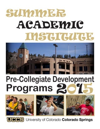 SUMMER
ACADEMIC
INSTITUTE
Pre-Collegiate Development
Programs 2015
© Michael D. Mangin
 