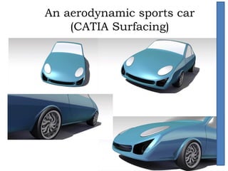 An aerodynamic sports car
(CATIA Surfacing)
 