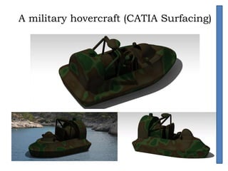 A military hovercraft (CATIA Surfacing)
 
