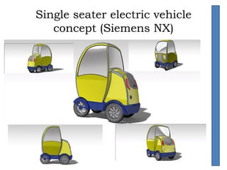 Single seater electric vehicle
concept (Siemens NX)
 