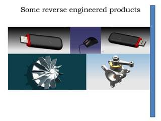 Some reverse engineered products
 