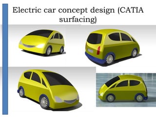 Electric car concept design (CATIA
surfacing)
 
