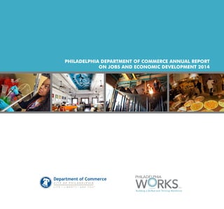 PHILADELPHIA DEPARTMENT OF COMMERCE ANNUAL REPORT
ON JOBS AND ECONOMIC DEVELOPMENT 2014
 