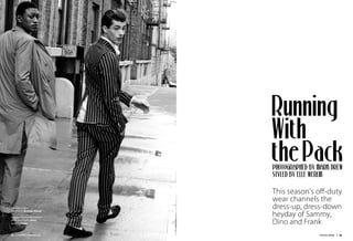 Photographed by Mark Drew
Styled by Elle Werlin
From left to right:
Total look by Bottega Veneta
Pinstripe suit and white button
down shirt both by Gucci
Loafer by Prada
Running
With
thePack
This season's off-duty
wear channels the
dress-up, dress-down
heyday of Sammy,
Dino and Frank
ESSENTIAL HOMME | 2524 | EssentialHommeMag.com
 