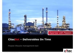 © Copyright 2015 Citec Group Oy Ab
CitecDot – Deliverables On Time
Project lifecycle management tool
 