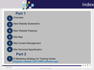 4/6/2016 2
www.avit.com.eg
Index
1 Overview
2 New Website Screenshot
3 New Website Features
4 Site Map
5 Site Content Management
6 Site Technical Specification
7 E-Marketing Strategy for Training Center
Part 2
Part 1
Integrate website with CRM software app
 