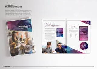 Tom Bastiman
	 Portfolio
York College International Guide20
A-Levels are the traditional entry examinations
that enable English students to access Higher
Education. York College teaches A-Levels to 1500
local students per year and in recent years has
achieved the best results of any General Further
Education College in the UK.
Our International A-Level Programme has been developed for
overseas students wishing to take part in this success story.
International students on this course will study alongside local
students and complete A-Level qualifications, usually in three
subjects. The course also includes English Language,
British Culture and small group tutorials.
The course is ideal for academically able students who are at
least 16 years of age and ready to face the challenge of living
and studying overseas.
Note that this course can be studied for either one or two
years. However university entry can only be
achieved after two years.
Students will study three main
subjects with British students
and an additional study block
as an international group:
• Subject 1
• Subject 2
• Subject 3
• International Block
Tutorial
British Culture
English Language
International
A-Level Programme
⇢
⇢
⇢
York College International Guide 21
Leads to...
A-Levels are accepted by all UK universities, so
if you achieve the highest grades, the sky is the
limit!
We send students to almost every university in
the country, including Oxford, Cambridge and
many other top institutions. As an example, in
2015, York College students progressed to the
following Russell Group universities:
• Birmingham
• Bristol
• Cambridge
• Durham
• Edinburgh
• Leeds
• UCL
• LSE
• Manchester
• Nottingham
• Oxford
• Sheffield
• Warwick
• York
Quick Facts –
A-Level Programme
Course dates (Year 1): 07/09/16
to 01/07/17
English requirements: IELTS 6.0
with 5.5 in all areas
Academic requirements: Available
online by country
Qualifications: A Level Certificate
(universally recognised)
Cost of tuition: £7500 per year +
accommodation payments
Application deadline: 30/06/2016
Note that telephone or Skype
interviews will be conducted with
all A-Level applicants.
Minimum age: 16 years on 01/09/16
99.5%A-Level pass rate 2015
BestA-Level
resultsinUK
for GFE Colleges 2013
YORK COLLEGE
INTERNATIONAL PROSPECTUS
PROMOTIONAL MATERIALS | York College International Department travel
worldwide promoting the courses available at York College. Because of
this, they requested their own prospectus which listed all relevant details
for those looking to travel to the UK. The team wanted a modern look with
splashes of colour throughout, mixed with a slightly more traditional font to
try and give a more classical English look to appeal to international readers.
 