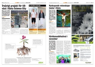 SID. 18| NR 01 JUNI 2009 ÄR EN ANNONSBILAGA I METRO TEKNIK EN TIDNING OM AFFÄRSLIVET I KISTAKISTAUPDATE EN TIDNING OM AFFÄRSLIVET I KISTA ÄR EN ANNONSBILAGA I METRO TEKNIK NR 01 JUNI 2009 | SID. 19KISTAUPDATE
regissör på
Kista Teater, är frågan om hur
konst och vetenskap kan mö-
tas ytterst viktig, något av en
hjärtefråga.
- Jag är stolt över att kunna
erbjuda Kista en ny veten-
skapsscen. Högteknologi mö-
ter konst. Människan sätts i
fokus, konstaterar Rebecca.
Kista Teaters första föreställ-
ning heter ”Nere på jorden”
som tar upp frågor om frigö-
relse, vänskap och tro. Pjäsen
riktar sig till ungdomar och
tanken är att skapa möjlighet
till fortsatt dialog och diskus-
sion efter pjäsen.
- Tillsammans med
Institutionen för data- och sys-
temvetenskap har vi utvecklat
en interaktiv webbplats. Här
kan ungdomarna också lägga
in egna bilder som skapats
utifrån föreställningens tema
och budskap. Dessutom ﬁnns
lärarhandledningar för att
underlätta för skolklasser att
arbeta vidare med de frågor
som väckts i pjäsen, berättar
Rebecca.
initiativta-
gare och kan med glädje med-
dela att det blir en festival
även 2009, trots ett svårt fjolår
ekonomiskt.
- När vi skulle betala de
utländska artisterna hade kro-
nans värde försvagats och det
drababde oss negativt, men
vi hoppas att årets festival blir
minst lika stor som förra året.
Runt 3000 besökare räknas
in varje år varav hälften är beta-
lande. Festivalen startade 2001
och var ett resultat av en of-
fensiv vision signerad Rostam
Mirlashari.
- Jag tyckte att Kista mest var
förknippat med de stora före-
tagen och som boende i Akalla
kände jag att jag ville skapa
någonting. Jag formulerade en
vision och presenterade den för
olika aktörer. Resultatet blev
världsmusikfestivalen och jag
tycker att vi har kommit en bra
bit på vägen. Kista uppmärk-
sammas numera på den inter-
nationella kulturkartan. Även
om inte visionen om en per-
manent scen i Kista har slagit
in har jag stora förhoppningar
om att det ska bli verklighet
inom några år. Min vision var
nödvändig för att få igång olika
aktörer att samverka i frågan.
SyftetmedKistaVärldsmusik-
festival är:
– Att kasta ljus över Kista som
en smältdegel av kulturer,
religioner, språk och nationa-
liteter, där det demokratiska
mötet mellan olika aktörer
(befolkningen, företagare, och
den oﬀentliga sektorn) ska-
par nya förutsättningar för
nyskapande.
– Att skapa en mötesplats för
Folk- och Världsmusikgrupper
från Kista, Sverige, Norden
och resten av världen.
– Att lyfta fram Kista som en
blomstrande stadsdel genom
dess kulturella mångfald och
sitt unika näringsliv.
– Att visa ungdomar vilken
enorm skatt med musik som
ﬁnns i området samt i resten av
Sverige och att därmed kunna
bidra till deras egna utveck-
ling i form av inspiration och
uppskattning.
Skäm bort er
i sommar!
– Det ﬁnns väldigt mycket här,
men jag skulle vilja att det var lite
tätare busstraﬁk både före och efter
klockan fem.
– Handlar kläder, jeans var målet
idag och det lyckades jag med. De
blir uppsydda just nu så jag passar
på att gå runt och kika på annat.
är att skapa ökad
tillväxt med hjälp av väl fungerande
nätverk. Projektet och nätverkandet
ska stärka sammanhållningen mellan
företagen och i förlängningen skapa en
gemensam klusteridentitet som upp-
muntrar ett ekosystem för tillväxt.
Genom att identiﬁera gemensamma
intresseområden hos de olika aktörer-
na och med en förbättrad kunskapsö-
verföring och förstärkning av övriga
motivationsfaktorer för tillväxt, kan
konkurrenskraft och lönsamhet öka
hos företagen i regionen.
Delprojekt
-
hetsutbyte, problemlösning och
kunskapsutveckling
olika temaområden och med stöd av
processledare, ämnesgurus och forum
för erfarenhetsutbyte.
-
lan ICT-branschen och den audio-
visuella branschen för tillväxt inom
multimedia.
I Kista Science City-regionen ﬁnns
idag över 500 företag som är verksam-
ma inom ICT-branschen. Projektet
fokuserar främst på de företag med
ambition att nå ut på en internatio-
nell marknad. Kista Science City AB
(KSCAB) är huvudman för projektet.
 