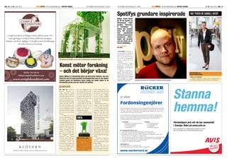 SID. 16| NR 01 JUNI 2009 ÄR EN ANNONSBILAGA I METRO TEKNIK EN TIDNING OM AFFÄRSLIVET I KISTAKISTAUPDATE EN TIDNING OM AFFÄRSLIVET I KISTA ÄR EN ANNONSBILAGA I METRO TEKNIK NR 01 JUNI 2009 | SID. 17KISTAUPDATE
Vi söker
Fordonsingenjörer
Rücker Nord AB grundades 1959 och är ett av Sveriges äldsta konsultföretag inom fordons-
industrin. Vi ingår i en världsomspännande organisation, Rücker AG, som är närvarande
i 16 länder, med totalt 47 lokala kontor. Detta skapar goda möjligheter för dig som vill
prova att arbeta utomlands under karriären.
Vår verksamhet går ut på att utföra kompletta projekt eller enskilda uppdrag åt våra
kunder. Vi har nu stor efterfrågan från våra kunder inom den lätta och tunga fordons-
industrin. Vi söker därför ett större antal nya medarbetare med erfarenhet från
utvecklingsarbete inom fordonsindustrin:
MekanikElektronik
Din kompetensproﬁl bör vara
som trivs med att både ge och ta i kontakter med kunder och projektdeltagare
Kontaktperson
www.rueckernord.se
Stanna
hemma!
Förmånligare pris när du hyr sommarbil
i Sverige. Boka på www.avis.se
Avis organisation är miljöcertiﬁerad enligt ISO 14001
samt är Guldsponsor till Naturskyddsföreningen.
Complé Konditori är belägen i Kista Galleria sedan 1977
med eget bageri. Vi bakar bröd, kaffebröd, smörgåsar,
bakelser och tårtor dagligen. Vi tar gärna emot beställningar
för små och stora evenemang.
Tel 08 -751 85 20
info@complekonditori.com
www.complekonditori.com – Jag har varit på kurs i Science Tower och råkade smita in
här på vägen till garaget. Jag har aldrig varit här tidigare.
Interactive
Institutes verksamhet har
många spännande projekt
vuxit fram. Eller vad sägs som
forskning kring hur det låter
när växter växer, eller ett ex-
periment där gästkonstnären
Yoshi Akai från Japan bygger
musik med lego. Han har
för övrigt även ägnat tid åt
att få en skivspelare att spela
med ett knäckebröd som LP-
skiva! Kista Updates utsände
kan vittna om att det faktiskt
fungerar.
- Vi jobbar med att föra
samman kultursektorn med
den tekniska utvecklingen.
Vi är övertygade om att det
utvecklas innovationer ur den
samverkan. Det utvecklas nya
produkter, tjänster och upp-
levelser ur våra projekt som
kommer till gagn för med-
borgarna. Vi är väldigt ange-
lägna om att samspela med
det närliggande samhället,
konstaterar Ingvar Sjöberg
och tipsar om att hålla ögo-
nen öppna på det kommande
evenemanget GATE där
Interactive Intitute delar med
sig av sin verksamhet. (Mer
att läsa om GATE ﬁnns på
sida 12 i Kista Update).
- Vi tänker på ICT som en
del av det vardagliga livet och
vårt resultat möter nästan all-
tid en publik. Förhoppningen
är att våra resultat kan göra
att folk får upp ögonen för
forskning som annars hade
varit svår att ta till sig.
Ingvar Sjöberg verkar kun-
na prata länge om de olika
projeketen som drivs inom
Interactive Insitute, inte så
konstigt mot bakgrund av
nedanstående exempel.
Christine Ödlund har ge-
nomfört projektet ”Stress Call
of the Stinging Nettle”, som
bland annat dokumenterade
hur det låter när växter pra-
tar med varandra. Tydligen
har de ett rikare vokabulär
än man kan tro och de varnar
varandra vid insektsangrepp
och liknande.
Michel Bussien driver yt-
terligare ett intressant projekt
– Growing chair, som hand-
lar om att odla bruksföremål,
exempelvis möbler. En form
byggs och sedan ﬂäts växter
samman i takt med att det
växer. När formen tas bort är
det förhoppningsvis en fung-
erande trädgårdmöbel.
Ett av de mest spektaku-
lära projekten i Interactive
Institutes historia måste nog
vara Ola Persson som lät
yuccapalmer köpa och sälja
aktier genom elektromagne-
tiska impulser. När det gick
bra ﬁck den vatten och om
det gick dåligt blev det ingen
näring.
- Vi tog livet av några yuc-
capalmer i det projeketet,
men vi slog aktieindex, skojar
Invgar Sjöberg.
Kista Update lovar att
återkomma i framtida num-
mer när det gäller Interactive
Institutes spännande upptåg.
som jag gör av
att vara i mitten av all denna
uppmärksamhet som det inne-
bär att vara entreprenör på väg
mot att bli ett framgångsrikt
företag, sa Daniel Ek i sitt
anförande.
Serientreprenören Daniel
Ek har varit en del av fram-
gångssagorna Stardoll och
Tradedoubler, och är idag VD
för Spotify.
– Idag har vi 3 miljoner an-
vändare och det ökar med 50
000 per vecka. Nu fortsätter vi
utveckla tjänsten och är mycket
nyﬁkna på hur andra kan bygga
vidare på plattformen och ska-
pa nya produkter och använd-
ningsformer, sa Daniel Ek.
Interactive Institute grun-
dades 1998 på initiativ av
Stiftelsen för Strategisk
Forskning. Avsikten var att
lägga grunden för en för
Sverige ny typ av forskning,
där teknik kombinerades
med konst och design.
 