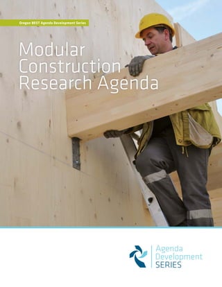 Modular
Construction
Research Agenda
Oregon BEST Agenda Development Series
 