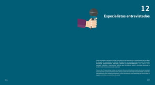 12
Foram convidados a aprimorar o estudo, com base em suas experiências e conhecimentos de suas áreas
de atuação, 10 especialistas em áreas de afinidade com os temas do estudo Juventude Conectada:
Juventude, Comportamento, Educação, Ativismo e Empreendedorismo. Suas análises foram
realizadas individual e coletivamente, olhando para descobertas atuais e procurando desenhar as
tendências do futuro da juventude conectada.
Cada um dos 10 especialistas recebeu em primeira mão uma prévia dos resultados do estudo Juventude
Conectada e fez sua leitura. Posteriormente, foram ouvidos em entrevistas em profundidade, conduzidas
individualmente. Eles também participaram, ao final do processo, de um workshop que reuniu todas as
equipes envolvidas e os consultores do estudo.
Especialistas entrevistados
217216
 