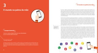 41
3
40
Comportamento
Como os nativos digitais formam suas identidades
em um mundo hiperconectado
O mundo na palma da mão
Camila Hessel
Jornalista, pesquisa como a internet, as redes sociais e os smartphones vêm transformando a mí-
dia tradicional, não apenas por expandir as possibilidades de novos formatos e meios de distri-
buição, mas também por permitir que qualquer pessoa passe a ser um produtor de conteúdo em
potencial.
Em 1501, o gráfico veneziano Aldus Manutius publicou uma tradução da obra do poeta Virgílio que re-
volucionou o mercado da palavra impressa. Sua grande inovação ficou conhecida como octavo: em uma
folha de papel, ele imprimiu 16 páginas de texto, ou quatro vezes mais do que Gutenberg utilizou para ro-
dar a Bíblia, que acomodava quatro páginas de texto em uma folha. O objetivo de Manutius ao “encolher”
a publicação era fazer com que coubesse em um alforje. Essa mudança relativamente simples agregou
portabilidade aos livros, tirando-os das grandes bibliotecas, reduzindo seu preço e ajudando a expandir
o mercado de leitores.
A história de uma pequena inovação que impulsiona – e transforma – uma revolução maior e que já esta-
va em curso surgiu como paralelo imediato quando o celular despontou, nesta segunda edição do estudo
Juventude Conectada, como o principal meio de conexão à internet, desbancando tablets e notebooks.
Quando questionados acerca dos equipamentos utilizados para acessar conteúdos online, 94% dos en-
trevistados afirmaram utilizar o celular (contra 71% dos participantes da primeira edição). Mas o grande
salto foi identificado em relação à frequência de uso: 85% dos jovens ouvidos nesta segunda versão do
estudo apontaram o celular como o equipamento mais utilizado – um porcentual duas vezes maior do
que o registrado em 2013, que era de apenas 42%.
Assim como os clientes de Manutius puderam carregar seus livros consigo, os jovens de hoje passaram
a levar a internet aonde quer que fossem, libertando-se dos computadores de mesa dos tempos da co-
nexão discada e, mais recentemente, de tablets e notebooks que não podiam carregar no bolso o tempo
todo. Criados como versões individuais (e portáteis) do velho telefone fixo, os aparelhos móveis foram
incorporando aos poucos todas as tecnologias necessárias para se tornarem uma ferramenta única de
conexão social. A convergência tecnológica levou para o mais tradicional dos aparatos de comunicação
as muitas novas formas de contato criadas nas últimas duas décadas, além de uma ampla gama de
fontes de entretenimento. Mensagens instantâneas, caixas de correio eletrônico, acesso a sites e por-
tais, coleções de fotos e de música, videogames e redes sociais foram todos empacotados para caber
no smartphone, ajudando a elevar exponencialmente o tempo de conexão e a concentrar o espectro de
atividades realizadas de modo conectado naquelas que podem ser consideradas como “nativas” desse
tipo de dispositivo, ou seja, as ligadas à comunicação e à interação.
Confira os dados
completos nas
págs. 21 e 22.
O mundo na palma da mão
 