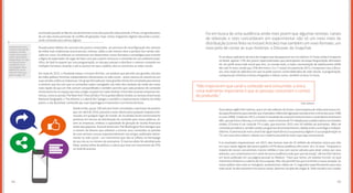 4544
acentuado quando se fala do uso da internet na escola e para fins educacionais, é fruto, em grande parte,
de um tipo muito particular de conflito de gerações: hoje, temos imigrantes digitais educando e produ-
zindo conteúdo para nativos digitais.
Puxado pelos hábitos de consumo dos jovens conectados, um processo de reconfiguração dos veículos
de mídia mais tradicionais (como jornais, revistas, rádios e até mesmo sites e portais) vem sendo colo-
cado em curso. Os esforços se concentram em desenvolver novos formatos e estratégias para inverter
a lógica do espectador. No lugar de fazer com que o jovem vá buscar o conteúdo em um ambiente espe-
cífico, de fazê-lo esperar por uma programação, os veículos passam a distribuir o mesmo conteúdo em
múltiplos formatos, levando-o até os pontos em que o público-alvo se concentra: as redes sociais.
Em maio de 2015, o Facebook lançou o Instant Articles, um produto que permite aos grandes veículos
de mídia publicar histórias independentes diretamente na rede social – antes mesmo de veiculá-las em
suas versões online ou impressas. Um grupo formado por nove grandes títulos foi convidado para estrear
o sistema, que faz com que os conteúdos sejam carregados nas telas dos celulares de modo dez vezes
mais rápido do que um link comum compartilhado e também permite que cada produtor de conteúdo
venda anúncios no espaço que seus artigos ocupam em cada timeline. Entre eles estavam empresas his-
tóricas, como os jornais The New York Times (EUA) e The Guardian (Reino Unido), as revistas americanas
National Geographic e The Atlantic e a alemã Der Spiegel, e também o representante máximo da mídia
jovem, o site BuzzFeed, conhecido por suas reportagens irreverentes e em forma de listas.
Desde então, quase 100 veículos foram convidados a participar do produto
que, em abril de 2016, passaria a estar aberto para qualquer empresa inte-
ressada, em qualquer lugar do mundo. Os resultados foram extremamente
positivos em termos de distribuição do conteúdo para novos públicos, di-
zem as empresas, embora a capacidade de geração de receita financeira
ainda seja pequena. O jornal americano The Washington Post divulgou que
o número de leitores que voltaram a acessar seus conteúdos no período
de uma semana cresceu exponencialmente nos artigos publicados direta-
mente na rede social – um movimento que não se refletiu na homepage
de seu site ou no número de assinantes. O mesmo efeito foi admitido pela
Slate, revista online de política e cultura que teve um crescimento de 25%
no total de acessos.
Entenda como essa
fruição conectada de
produtos culturais
se dá entre os parti-
ciantes da etapa de
PerguntAção, em que
os próprios jovens
conduziram uma
investigação sobre
hábitos de uso da
internet entre seus
pares na pág. 201.
O uso desse aplicativo de troca de imagens que desaparecem em no máximo 24 horas ainda é incipiente
no Brasil: apenas 13% dos jovens hiperconectados que participaram da etapa PerguntAção afirmaram
ter um perfil nesta rede social que tem, no mundo todo, a maior concentração de adolescentes (60%
têm até 24 anos, sendo que 23% têm entre 13 e 17 anos). Em janeiro de 2015, o Snapchat criou o Disco-
ver, uma seção do aplicativo em que se pode acessar canais dedicados de cada veículo. A programação,
composta por vinhetas e textos integrados a vídeos curtos, também só dura 24 horas.
O jornalista inglês Felix Salmon, que é um dos editores do Fusion, nova empresa de mídia americana cria-
da especificamente para atender aos chamados millennials (geração nascida entre o início dos anos 1980
e o ano 2000). Criado em 2013, o Fusion é resultado de uma joint venture entre o canal aberto americano
ABC, que pertence à Disney, e a Univision, maior emissora de TV voltada para o público latino nos Estados
Unidos. O Fusion é um canal de TV a cabo, que encerrou 2015 com 40 milhões de assinantes. Além de
conteúdo jornalístico, também produz programas de entretenimento, obedecendo a uma lógica multipla-
taforma. A premissa do novo canal é dar igual importância à sua presença digital e à sua programação na
TV, com uma única diretriz: afastar-se o máximo possível de tudo o que seja convencional.
E os resultados impressionam: em 2015, eles tiveram mais de 10 milhões de visitantes únicos por mês
em seus canais digitais (de acesso grátis) e 87% dessa audiência têm entre 18 e 34 anos. “Enquanto a
maioria de nossos concorrentes investe milhões e luta com outros veículos para atrair visitas aos seus
websites, nos contentamos em ir atrás de nossa audiência onde quer que ela esteja”, afirma Felix Salmon
em texto publicado em sua página pessoal no Medium. “Claro que temos um website incrível, no qual
investimos dinheiro e o talento de nossa equipe. Mas não permitimos que isso limite a nossa atuação. Se
nosso público-alvo está no Instagram, produziremos vídeos de 15 segundos especificamente para esta
rede social. Se eles estiverem em outros canais, daremos um jeito de chegar lá. Todo mundo é um curador
Foi em busca de uma audiência ainda mais jovem que algumas revistas, canais
de televisão e sites concordaram em experimentar não só um novo meio de
distribuição (como feito no Instant Articles) mas também um novo formato, um
novo jeito de contar as suas histórias: o Discover, do Snapchat.
“Não importa em que canal o conteúdo será consumido: a única
coisa realmente importante é que as pessoas consumam o conteú-
do produzido.”
Felix Salmon
 