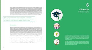 98
6
Dados da pesquisa
Raramente identificamos nos currículos escolares uma trama condutora que organize os diferentes con-
teúdos para além de apenas uma lista, ou personagens cuja experiência flui ao longo de um cenário mais
ou menos consistente. Numa paráfrase do educador Jorge Larrosa (1994), para quem “o sentido do que
somos depende das histórias que contamos a nós mesmos”, diríamos que nossa aprendizagem depende
da articulação dos conteúdos numa história que sejamos capazes de contar e recontar. Frequentemente,
na escola, mesmo a aula de história é reduzida a uma coleção de fatos desprovidos de um cenário, sem
uma trama e sem personagens que ganham vida num enredo com começo-meio-fim. Mas, e se até a aula
de química pudesse ser contada em cenários que reinventassem, por exemplo, a saga dos alquimistas
em busca da transmutação dos metais inferiores ao ouro ou da obtenção do “elixir da longa vida”?
Para todas essas recomendações, a tecnologia precisa ser pensada como suporte amplificador de mu-
danças culturais, relacionais e cognitivas. A transformação dos processos de aprendizagem e da escola
não é efeito da introdução das TICs na sala de aula, mas da articulação entre propósitos pedagógicos,
práticas didáticas e potencialidade das tecnologias digitais disponíveis. Desta maneira, seja no campo
das políticas públicas ou no microespaço de uma sala de aula, a inovação emerge quando superamos
a estrutura monológica da aprendizagem e apostamos na condição dialógica, ativa e imersiva de uma
comunidade onde aprender é experimentação guiada por desafios coletivos.
(2005), ademais, argumenta que as aprendizagens realizadas no contexto dos jogos são eficazes porque
o jogador aprende numa condição in time (quando se faz necessário) e in situ (em situações pragmáticas
de uso). Imagine, portanto, a pertinência de montarmos correspondências sistemáticas entre elemen-
tos do campo dos jogos digitais e as categorias descritivas da escola. Poderíamos, por exemplo, mapear
o conceito de disciplina na escola e nos livros didáticos com as jornadas dos videogames. Da mesma for-
ma, estruturar tópicos (ou capítulos) dos livros didáticos como missões a serem cumpridas no contextos
de torneios, utilizando novamente e de forma inovadora a ideia das gincanas escolares, dessa vez com
foco no desenvolvimento de competências acadêmicas e usando técnicas do mundo dos videogames.
Narratividade
“Educação funciona quando somos estimulados a ver sentido.
Precisa ajudar as pessoas a verem sentido em aprender. Por exem-
plo, eu aprendi muito de história jogando Assassin’s Creed.”
Jovem, grupo de reflexão da etapa PerguntAção
99
Educação
Em suas duas edições, o estudo Juventude Conectada procurou mape-
ar os usos e apropriações das tecnologias de informação e comunica-
ção pelos jovens brasileiros, explorando quatro eixos fundamentais de
investigação: comportamento, educação e aprendizagem, ativismo e
empreendedorismo.
Para cada um deles, foram elaborados diferentes conjuntos de ques-
tões e enunciados que avaliam atitudes e comportamentos em relação
aos assuntos abordados, captando as impressões e tendências mais
relevantes nas cinco regiões do País.
 