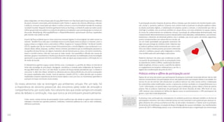 123122
pelos Indignados, em Nova Iorque pelo Occupy Wall Street e em São Paulo pelo Ocupa Sampa. Milhares
de jovens estavam conectados pelo Facebook e pelo Twitter e, apesar das imensas diferenças culturais
e políticas, estavam conectados por ideias e sonhos comuns e uma incontrolável vontade de mudança
na ordem mundial. Naquele momento ganharam fama as hashtags, o símbolo # usado nas redes sociais
online que precede uma palavra ou conjunto de palavras encadeadas e que assinala grupos ou temas em
discussão; #ArabSpring, #OccupyWallStreet e #SpanishRevolution aproximaram ativistas espalhados
pelo mundo, mas unidos na rede.
A partir daí ficou evidente que os novos ativismos estariam ligados à cultura digital e às redes sociais na
internet. Também ficou claro que a novidade estava na articulação entre as praças e a internet, entre o
espaço urbano e o digital, entre a vida online e offline. Surgiram os “espaços híbridos” da fala de Castells
(2013), aqueles que são ao mesmo tempo físicos/presenciais e virtuais/digitais e que condensam e ca-
talisam ideias, afetos, disputas, conflitos. Nesse contexto, percebemos que as mobilizações passaram a
se espalhar de duas formas: em alguns momentos vão da internet para as ruas e, em outros momentos,
fazem o sentido inverso, indo das ruas para as redes sociais. Isso possibilita a difusão das causas de
ativistas, grupos e movimentos e facilita que alcancem mais pessoas na mobilização; essas tecnologias
aproximam os que pensam de forma semelhante, redes de apoio que proporcionam a afirmação de si e
de visões de mundo.
O videoativismo ganhou espaço nestes últimos anos. A produção e a partilha de vídeos na internet já
tinha sido estratégia de articulação, divulgação, resistência e conexão pelos Indignados da Espanha e
Occupy Wall Street em 2011; em São Paulo, os jovens do Ocupa Sampa perceberam que “a câmera é
uma arma” e, além dos vídeos, também as utilizaram para as videoconferências com outros acampados
em praças espalhadas pelo mundo. Como já apontou Castells (2013), o vídeo permite que os jovens
mobilizados troquem experiências de forma muito rápida e viral; com isso, os movimentos aprendem e
avançam em bases territoriais muito amplas.
Criam, assim, muitas formas de participação social e política que vão desde as ações mais institucio-
nalizadas e formais (em partidos políticos, sindicatos, instâncias públicas etc.) até as mais cotidianas,
efêmeras e pontuais.
Os novos ativismos não se restringem aos ambientes virtuais. Por um lado, há
a importância do ativismo presencial, dos encontros pelas redes de amizade e
companheirismo; por outro lado, há o ativismo dos que estão sempre em estado
ativo de debate e construção, mas que nunca se encontraram presencialmente.
Práticas online e offline de participação social
Apesar de um terço dos jovens que participaram da pesquisa Juventude Conectada afirmar não ter tido
nenhum envolvimento com participação social, não podemos dizer que estejam alheios à sociedade. Em
termos de uso da internet, eles destacaram as práticas básicas nas redes sociais online: a elaboração
de comentários sobre mobilizações sociais, o repasse de convites recebidos e o compartilhamento ou o
“curtir” informações; um quinto deles criou eventos para mobilização, postou vídeos e fotos de autoria
própria. Mas as práticas tradicionais de participação não foram deixadas de lado: 28% foram às ruas,
18% vestiram uma camiseta em defesa de alguma causa ou posicionamento e 10% participaram de
greves, o que não é nada desprezível. 	
A presença mais acentuada dos smartphones no cotidiano juvenil tem alterado também as formas de
participação e ativismo. Com eles a internet tornou-se mais acessível e com potencial para alcançar re-
giões distantes dos centros econômicos do País. Se até então o Facebook e o Twitter eram as principais
ferramentas de mobilização, circulação de ideias e divulgação de causas e atividades, nas manifestações
juvenis de 2015 o WhatsAapp passou a ser a ferramenta adicional para a organização da comunicação
A participação envolve maneiras de pensar, afetos e desejos que são motores de transformações cultu-
rais, sociais e, portanto, políticas. Estamos num cenário onde se praticam as petições públicas online,
os abaixo-assinados digitais, a colaboração em projetos sociais e culturais, o voluntariado que não se
restringe à caridade, mas se articula também às causas éticas e ao meio ambiente no espaço urbano,
às trocas de conhecimentos em ambientes virtuais, à produção da solidariedade desinteressada, mas
comprometida. Recorrentemente os jovens são pensados como alienados, individualistas, consumistas,
hedonistas e distantes da dimensão política. Isso é verdade, mas só em parte. Há visíveis segmentos
juvenis comprometidos com valores éticos e sociais, tal-
vez em maior quantidade que gerações anteriores. Há
algo novo que emerge do cotidiano vivido. Sabemos que
as práticas políticas estão transitando por outros cami-
nhos nas mãos e mentes juvenis; percorrem a dimensão
cultural e cotidiana, passam pela indignação e revolta,
mas também pela arte, pela alegria e pelo prazer.
Podemos destacar três eixos que condensam as práti-
cas juvenis de participação social: as articulações entre
as experiências online e offline; a politização das identi-
dades de gênero, étnicas e raciais, a partilha de saberes
e o engajamento em projetos colaborativos e, por fim, o
legado das manifestações de junho de 2013.
Saiba mais sobre o
que a pesquisa quan-
titativa trouxe de da-
dos sobre participação
a partir da pág. 132.
 