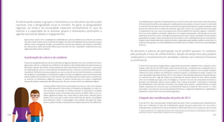 127126
A politização da cultura e do cotidiano
O processo de globalização da cultura foi pensado há algumas décadas como risco eminente de homo-
geneização cultural; a ampliação da interferência da indústria cultural global deduziria drasticamente as
diferenças culturais. No entanto, como já apontaram Giles Lipovetsky e Jean Serroy (2011), o que vimos
foi a politização da cultura e a afirmação das identidades étnicas e culturais no centro dos enfrentamen-
tos políticos. No Brasil esse processo ganhou as ruas e a internet com os novos feminismos, as identida-
des de gênero e sexualidades, os movimentos negros e as práticas religiosas; tornou-se ferramenta das
práticas políticas de resistência e as redes sociais foram tomadas pelas discussões sobre os machismos,
os racismos, as intolerâncias religiosas e sexuais. A internet transformou-se em palco e amplificador
dessas afirmações e exposições das diferenças que, não raro, causam atritos nos ambientes digitais.
No plano político institucional, a polarização se acirrou em 2014 com a disputa
entre Dilma Rousseff e Aécio Neves à Presidência da República. As redes so-
ciais entraram em ebulição; os conflitos pessoais se acentuaram e amizades
foram desfeitas tanto na dimensão online quanto na offline. Aderir a um can-
didato significava romper com o outro lado ou, pelo menos, chamá-lo para o
debate. Ficou claro que as redes sociais online não são apenas comunidades
de acolhimento, afetos e camaradagens; elas também são lugares de xinga-
mentos, práticas de ódio e intolerância em relação a pontos de vista diferentes.
Apesar disso, temos visto a ampliação da visibilidade das culturas periféricas por meio do uso intenso
das redes sociais online; jovens moradores de regiões com alta vulnerabilidade social e precários serviços
públicos estão conseguindo divulgar suas produções culturais para públicos mais amplos e diversifica-
dos, denunciar as várias formas de violência que vivenciam em suas “quebradas”, especialmente a pro-
tagonizada pelas polícias militares.
A internet pode auxiliar os grupos e movimentos a se colocarem nas discussões
nacionais, mas a desigualdade social se mantém. No geral, as desigualdades
regionais, de renda e de escolaridade impactam sensivelmente os usos da
internet e a capacidade de os ativistas, grupos e movimentos penetrarem a
agenda nacional de debates e engajamentos.
O crowdfunding (ou vaquinha virtual) popularizou-se entre os jovens que encontraram nesta ferramenta
de financiamento coletivo uma saída para a viabilização de seus projetos culturais e sociais. Se até então
as únicas formas de obter recursos eram o patrocínio de empresas privadas ou o apoio estatal (por meio
das leis de incentivo fiscal ou editais de fomento), agora eles contam com a ajuda financeira de amigos
e simpatizantes de suas causas ou propostas por meio de plataformas bastante seguras e confiáveis2
.
Com isso vimos explodir a produção colaborativa com projetos de gravação e distribuição de músicas,
publicação de revistas e livros, montagem de espetáculos de teatro e dança, atividades de intervenção e
apropriação do espaço urbano, produção de documentários e até a viabilização de blocos carnavalescos.
Projetos antes desprezados pela iniciativa privada ou ignorados pelos poderes públicos encontram aí a
autonomia dos grupos e a sustentabilidade de suas ideias para as cidades, os bairros ou suas linguagens
artísticas.
É dessa forma que jovens programadores organizados desenvolvem softwares livres, produzem comu-
nidades online de troca de informações sobre assuntos diversos, contribuem para a ampliação dos co-
nhecimentos profissionais com suas experiências e, como amadores, dedicam-se com paixão a projetos
coletivos nos quais recebem em retribuição o respeito do grupo e a satisfação em poder cooperar e ter
suas capacidades valorizadas (Shirky, 2011). Essas práticas são embaladas pelo prazer de participar des-
sa “economia do dom”, algo tão próprio da constituição da internet desde seu início. Afinal, partilhar
não é uma novidade que surgiu com a tecnologia ou a internet, mas sim uma característica humana e,
portanto, tem dimensão cultural, social e política. Essa “cultura da partilha”, construída na contramão
do individualismo e dos interesses financeiros, faz emergir novos valores, comportamentos e sociabi-
lidades, compondo uma nova ética que constantemente repensa as ideias do “bem comum” e o “bom
para todos”; esse processo articula passado/presente/futuro, resgatando experiências e significados e
projetando-os para o bem viver das próximas gerações.
Os ativismos e práticas de participação social também passam, no cotidiano,
pela produção e troca de conhecimentos, doação de tempo livre para projetos
colaborativos e envolvimento em atividades coletivas sem interesse financeiro
ou profissional.
2- Algumas plataformas de crowdfunding: Kickante (http://www.kickante.com.br/campanhas-crowdfunding ) Catarse (https://
www.catarse.me/pt/) e Vaquinha (http://www.juntos.com.vc/pt/projects )
O legado das manifestações de junho de 2013
O ano de 2013 ficou marcado pelas manifestações de junho. O País se preparava para o Mundial de Fu-
tebol com a realização da Copa das Confederações; grupos de jovens protestavam nas ruas contra a
realização desse campeonato em terras brasileiras e o Movimento Passe Livre ocupava as ruas em vários
 