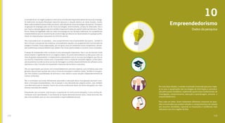 172
10
173
A vontade de ter um negócio próprio é vista como uma decisão importante diante do futuro do emprego.
Os defensores da Quarta Revolução Industrial apontam a redução drástica de várias funções, muitas
delas tradicionalmente preenchidas por jovens, pela adoção de novas tecnologias disruptivas. O impacto
na geração de empregos pelo uso de novas tecnologias, historicamente, sempre foi observado, mas o
que chama a atenção agora é que isto também impactará funções de capital intelectual intensivo. Dessa
forma, diante da fragilidade cada vez maior do emprego em seu formato tradicional, ter competências
empreendedoras para ter autonomia de carreira é algo que deveria ser desenvolvido em qualquer profis-
sional, em especial pelos mais jovens em início de carreira.
Mas o que poderia ser um paradoxo – este comportamento mais empreendedor dos jovens – também é
bem visto por uma parcela das empresas, principalmente aquelas com programas bem-estruturados de
estágios e trainees. Essas organizações, por, em geral, estar em ambientes muito competitivos, deman-
dam profissionais empreendedores que saibam criar novas oportunidades e construir novos resultados.
O desejo de empreender entre os jovens é uma constatação importante, mas o uso da internet muda
drasticamente o significado de ter um negócio próprio. Os jovens desconhecem ou dão pouco valor ao
mito do grande empreendedor e simplesmente empreendem com os recursos tecnológicos que têm ao
seu alcance. Empreender, muitas vezes, é entendido como a criação de conteúdos digitais, comercializa-
ção de produtos via rede social ou serviço de mensagens ou ainda o desenvolvimento de softwares como
aplicativos e sites. Este jeito de empreender é bastante democrático e educativo.
Mas as organizações que atuam com empreendedorismo precisam repensar suas iniciativas para esta
geração cuja principal, quando não a única, forma de interação é o telefone celular. Também é uma gera-
ção mais exposta a possibilidades de ativismos e mais aberta a novas soluções independentemente de
marcas conhecidas.
Pais e instituições que estão diretamente associadas à educação dessa nova geração precisam consi-
derar a formação empreendedora, não só porque é uma demanda dos próprios jovens, mas também
uma alternativa para os desafios futuros da carreira profissional diante de tantas disrupções nos mais
diversos mercados de trabalho.
Empreender, para os jovens, mais do que a conquista de um sonho (como desejam), é uma contínua de-
manda de novos aprendizados. E isso deixa de ser aquela demanda (muitas vezes, chata) da escola, dos
pais e da sociedade, para ser uma necessidade e responsabilidade pessoal.
Empreendedorismo
Dados da pesquisa
Em suas duas edições, o estudo Juventude Conectada procurou mape-
ar os usos e apropriações das tecnologias de informação e comunica-
ção pelos jovens brasileiros, explorando quatro eixos fundamentais de
investigação: comportamento, educação e aprendizagem, ativismo e
empreendedorismo.
Para cada um deles, foram elaborados diferentes conjuntos de ques-
tões e enunciados que avaliam atitudes e comportamentos em relação
aos assuntos abordados, captando as impressões e tendências mais
relevantes nas cinco regiões do País.
 