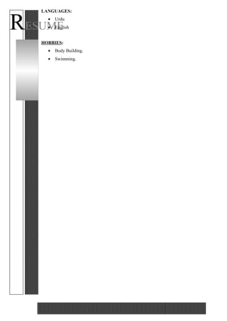 RESUME
LANGUAGES:
• Urdu
• English
HOBBIES:
• Body Building.
• Swimming.
 